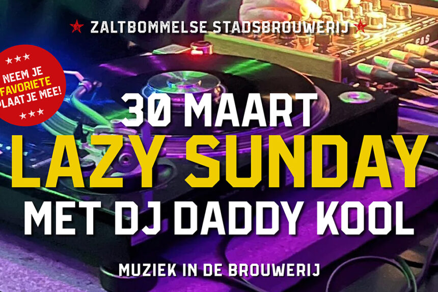 Zondag 30 Maart Lazy Sunday afternoon met DJ Daddy Kool