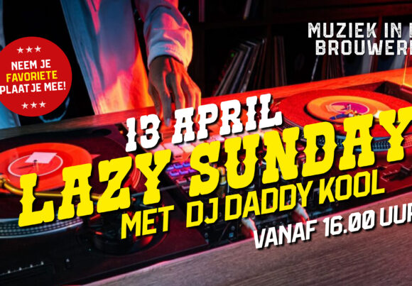 Zondag 13 april Lazy Sunday afternoon met DJ Daddy Kool